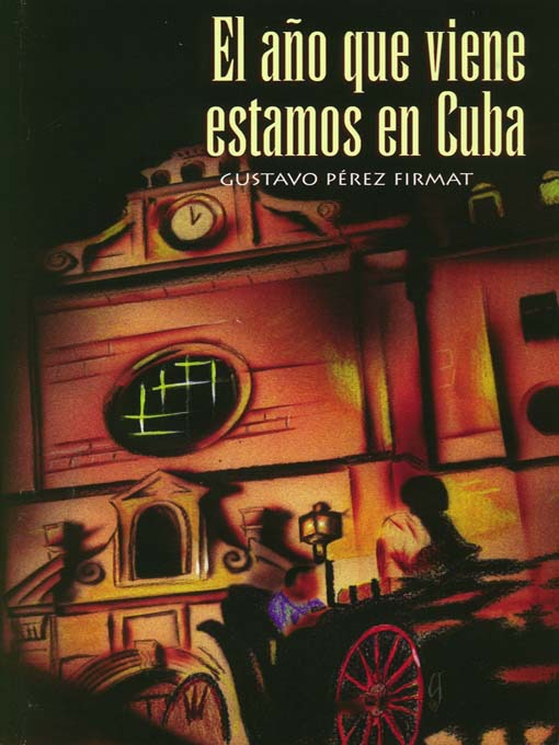 Title details for El año que viene estamos en Cuba by Gustavo Pérez Firmat - Available